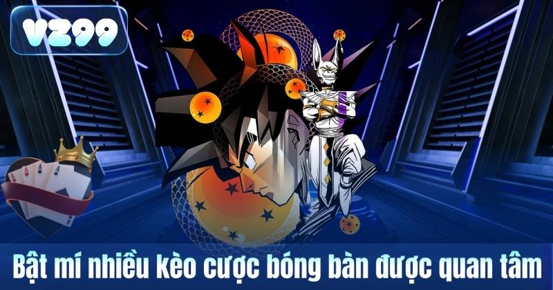 Cá Cược Bóng Bàn – Siêu Phẩm Thể Thao Tốc Độ Cao Trên VZ99 6 Bật mí nhiều kèo cược bóng bàn được quan tâm