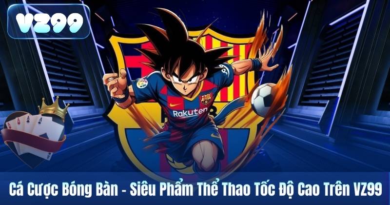 Cá Cược Bóng Bàn – Siêu Phẩm Thể Thao Tốc Độ Cao Trên VZ99 4 Cá Cược Bóng Bàn – Siêu Phẩm Thể Thao Tốc Độ Cao Trên VZ99