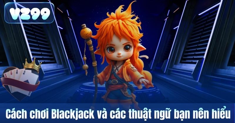 Cách chơi Blackjack và các thuật ngữ bạn nên hiểu