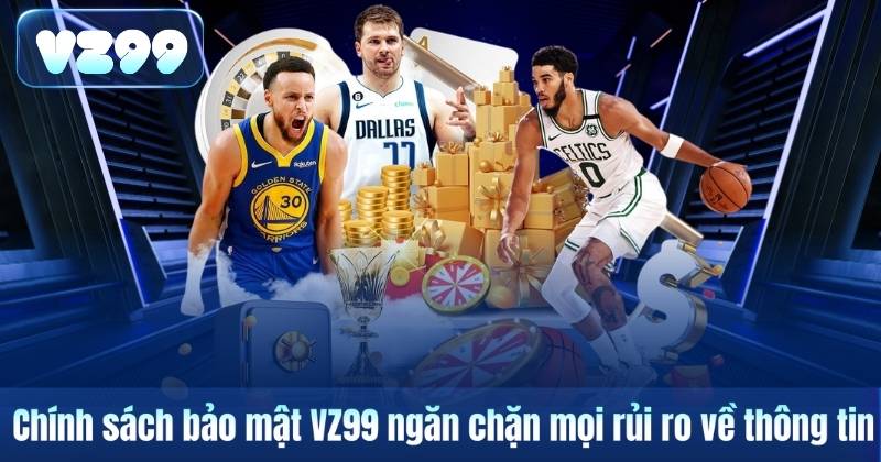 Chính sách bảo mật VZ99 ngăn chặn mọi rủi ro về thông tin