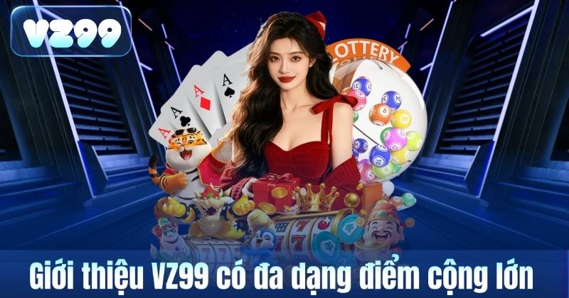 Giới Thiệu VZ99 6 Giới thiệu VZ99 có đa dạng điểm cộng lớn
