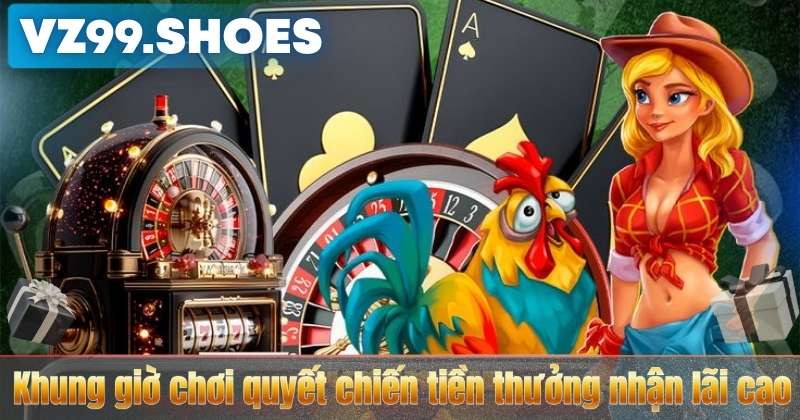 Quyết Chiến Tiền Thưởng VZ99 – Khung Giờ Vàng Săn Thưởng Cực Đã 5 Khung giờ chơi quyết chiến tiền thưởng nhận lãi cao