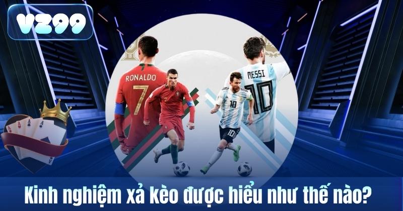 Kinh Nghiệm Xả Kèo – Cách Nhìn Nhận Rủi Ro Khi Theo Dõi Kèo Tại VZ99 5 Kinh nghiệm xả kèo được hiểu như thế nào?
