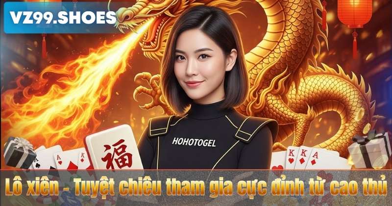 Lô Xiên VZ99 – Kinh Nghiệm Soi Cầu Hiệu Quả Dành Cho Người Chơi 2026 7 Lô xiên – Tuyệt chiêu tham gia cực đỉnh từ cao thủ