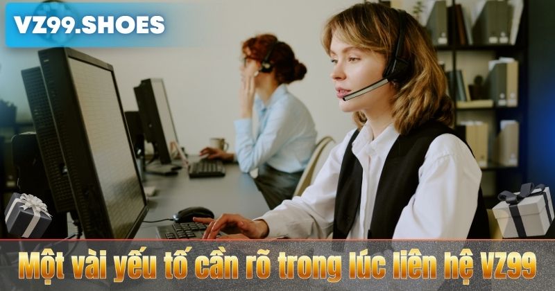 Liên Hệ VZ99 6 Một vài yếu tố cần rõ trong lúc liên hệ VZ99