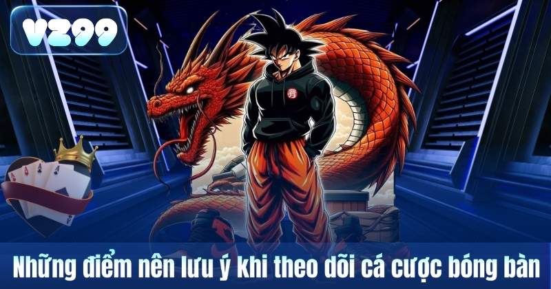 Cá Cược Bóng Bàn – Siêu Phẩm Thể Thao Tốc Độ Cao Trên VZ99 7 Những điểm nên lưu ý khi theo dõi cá cược bóng bàn