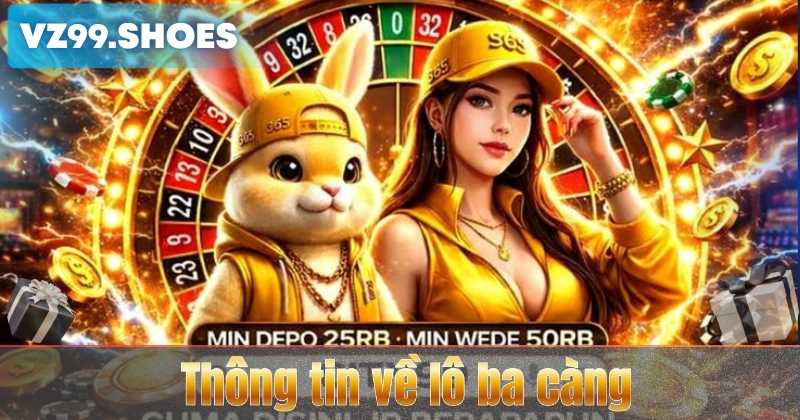 Lô Ba Càng – Tìm Hiểu Cách Chơi Và Kinh Nghiệm Đặt Cược Hiệu Quả Tại VZ99 5 Thông tin về lô ba càng