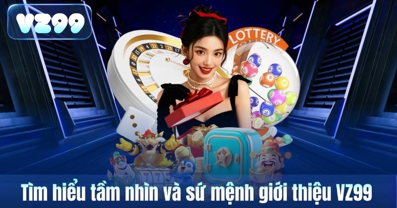 Giới Thiệu VZ99 5 Tìm hiểu tầm nhìn và sứ mệnh giới thiệu VZ99